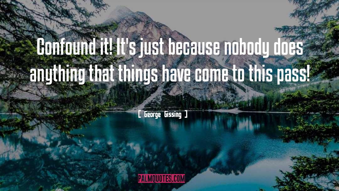 Confound It quotes by George Gissing