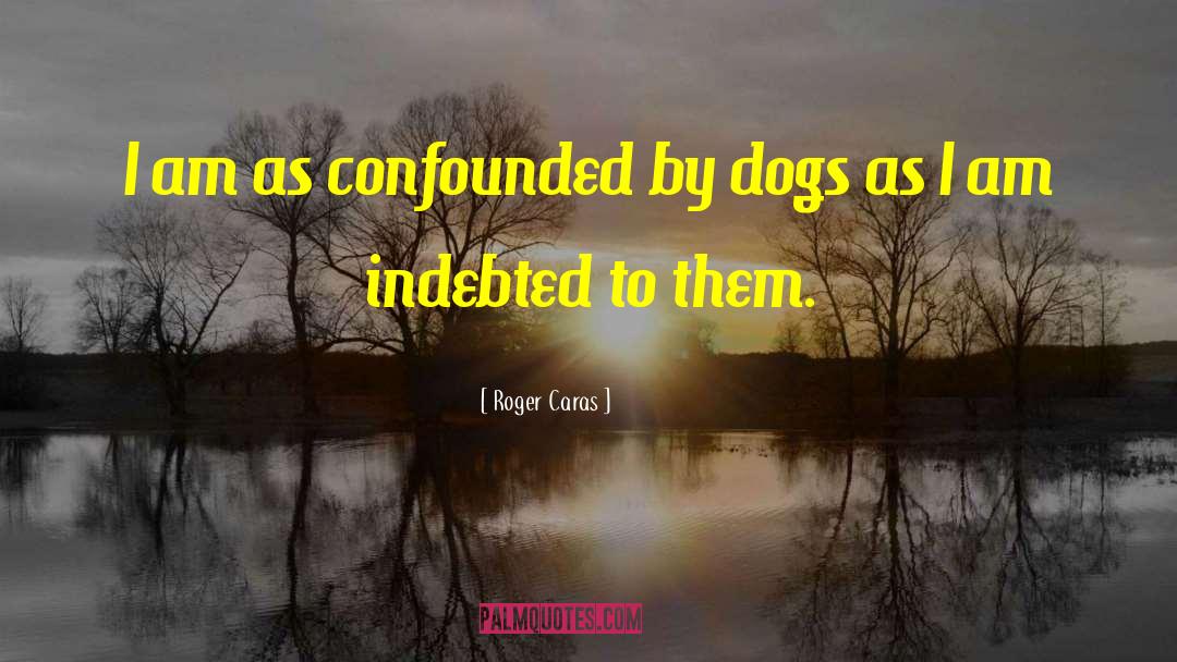 Confounded quotes by Roger Caras