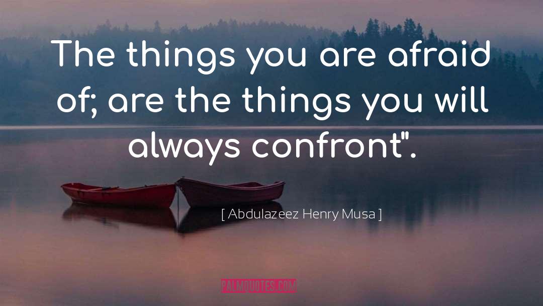 Confront quotes by Abdulazeez Henry Musa