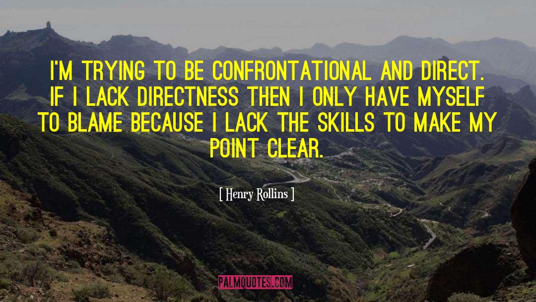 Confrontational quotes by Henry Rollins