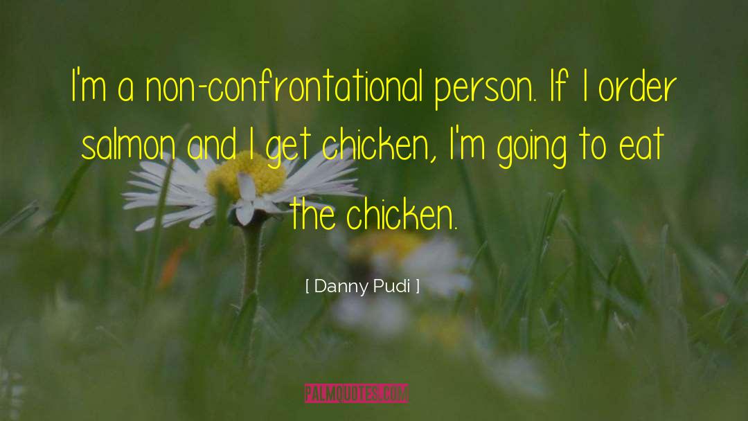 Confrontational quotes by Danny Pudi