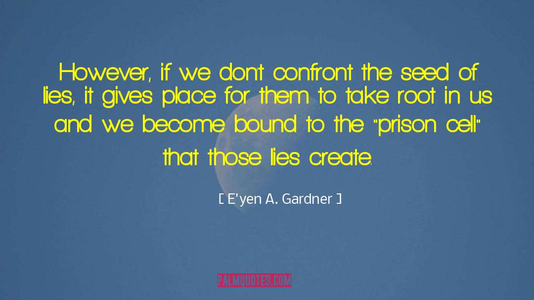 Confronting Lies quotes by E'yen A. Gardner