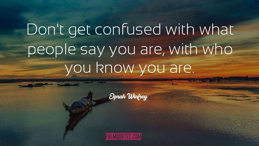 Confused People quotes by Oprah Winfrey