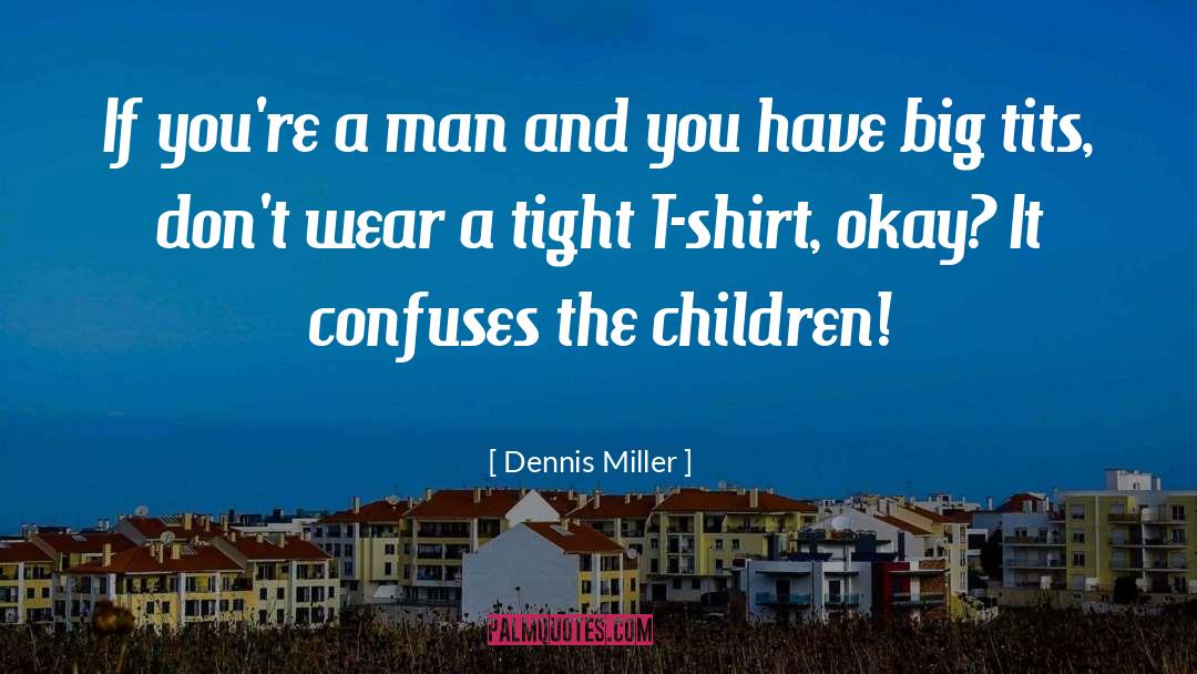 Confuses quotes by Dennis Miller
