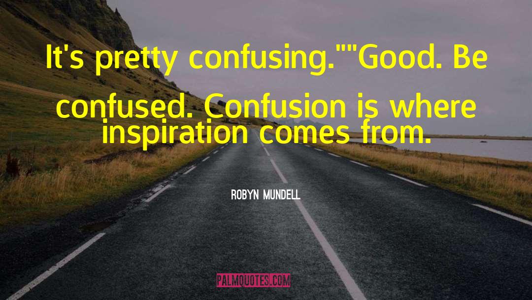 Confusing quotes by Robyn Mundell