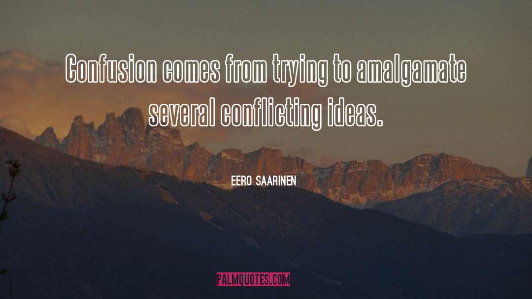 Confusion quotes by Eero Saarinen