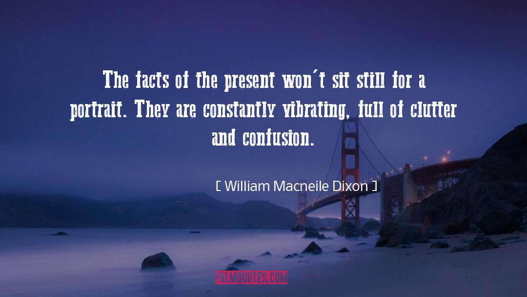 Confusion quotes by William Macneile Dixon