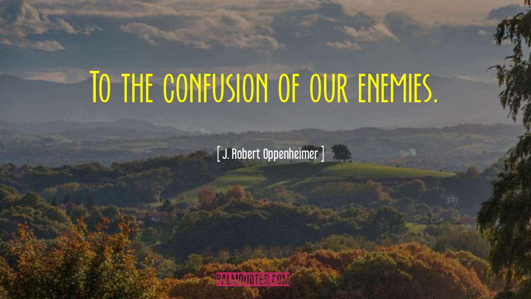 Confusion Reigns Supreme quotes by J. Robert Oppenheimer
