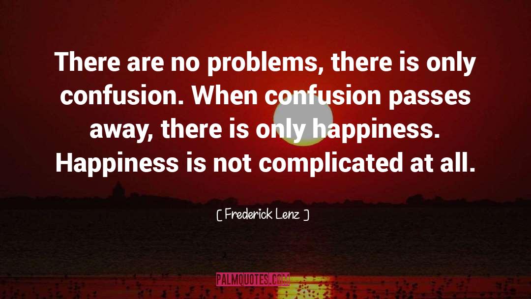 Confusion Reigns Supreme quotes by Frederick Lenz