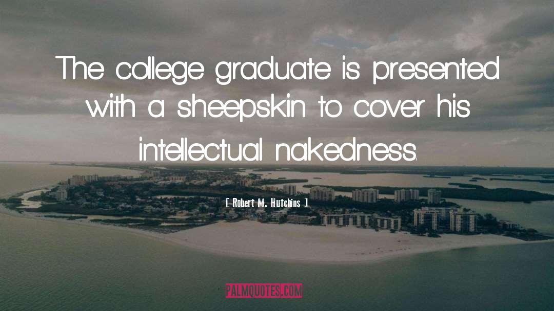 Congratulations To All The Graduates quotes by Robert M. Hutchins
