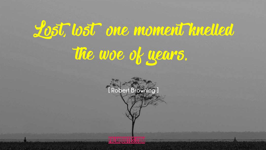 Congratulations You Lost Me quotes by Robert Browning