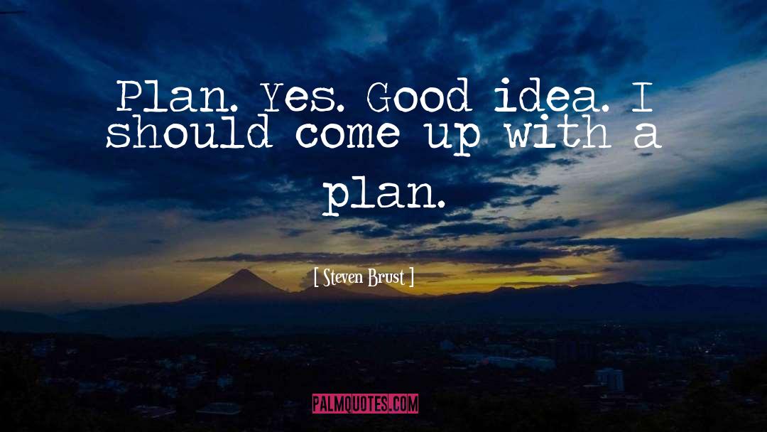 Congresses Plan quotes by Steven Brust