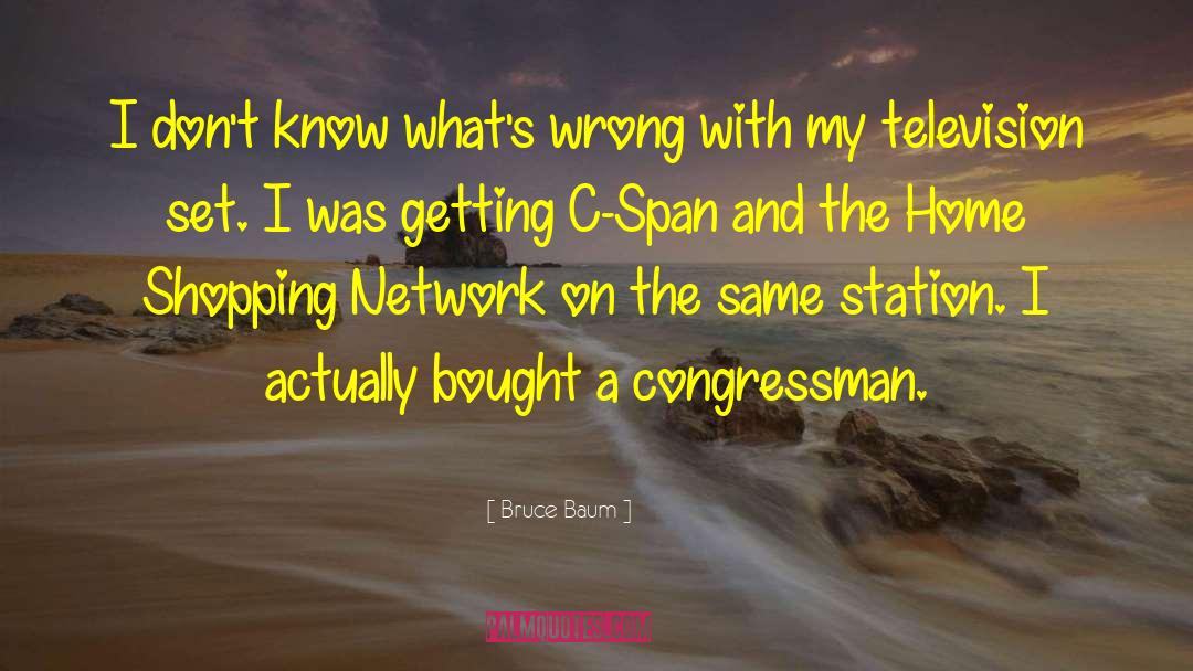 Congressman quotes by Bruce Baum