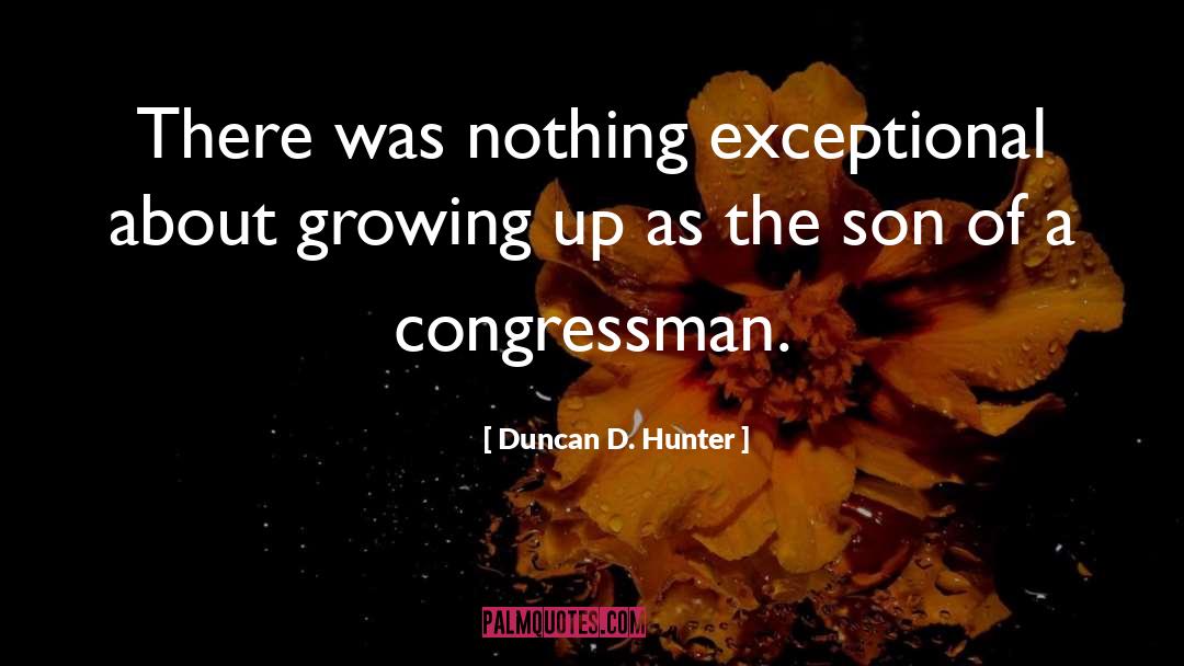 Congressman quotes by Duncan D. Hunter