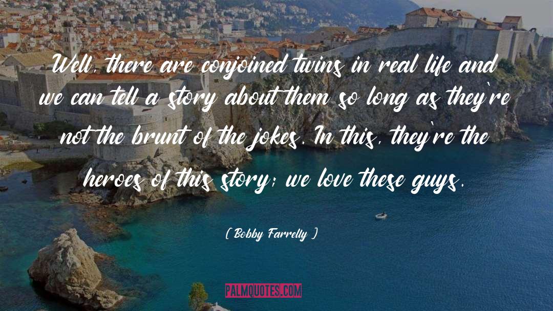 Conjoined Twins quotes by Bobby Farrelly