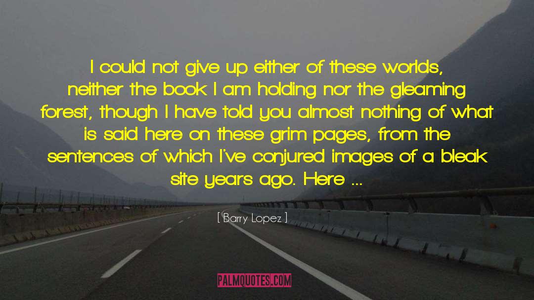 Conjured quotes by Barry Lopez