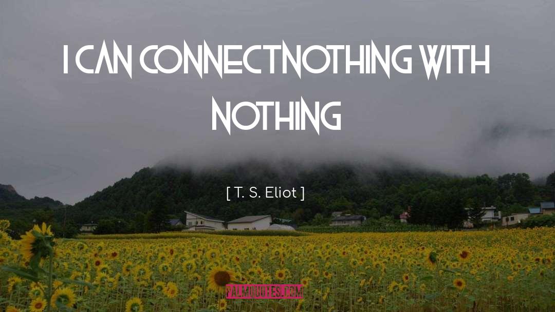 Connect quotes by T. S. Eliot