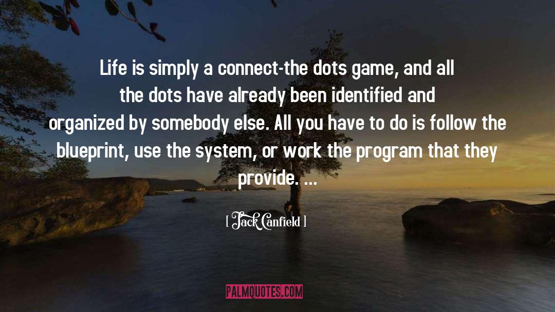 Connect The Dots quotes by Jack Canfield