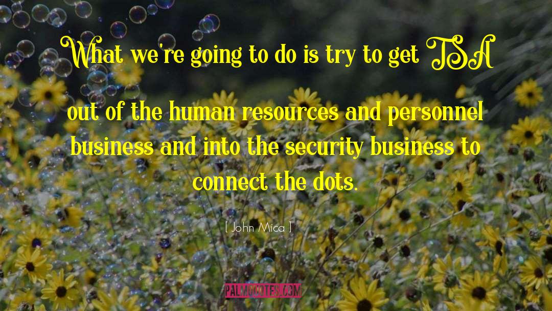 Connect The Dots quotes by John Mica