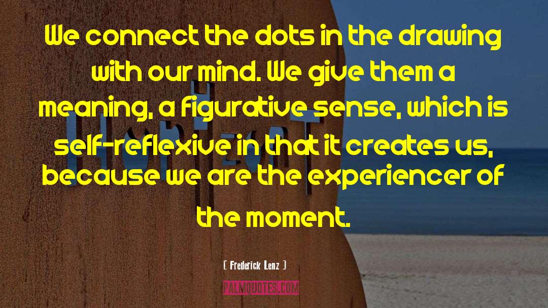 Connect The Dots quotes by Frederick Lenz