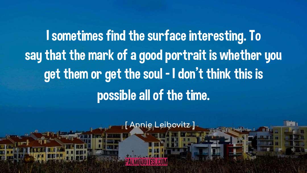 Connect To The Soul quotes by Annie Leibovitz