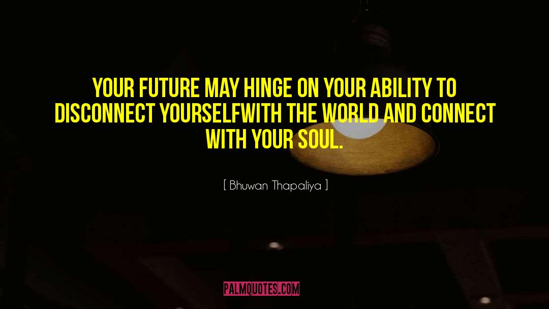 Connect With Your Soul quotes by Bhuwan Thapaliya