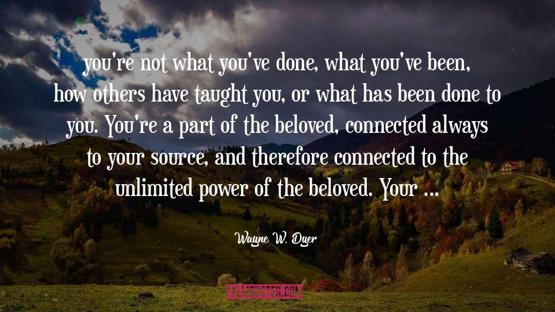 Connected quotes by Wayne W. Dyer