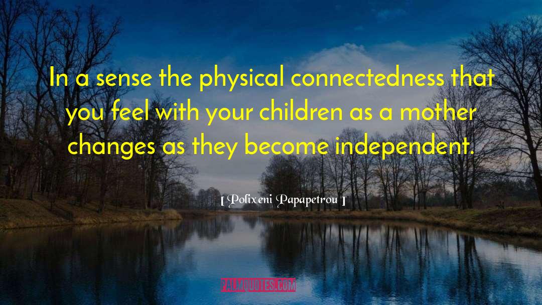 Connectedness quotes by Polixeni Papapetrou
