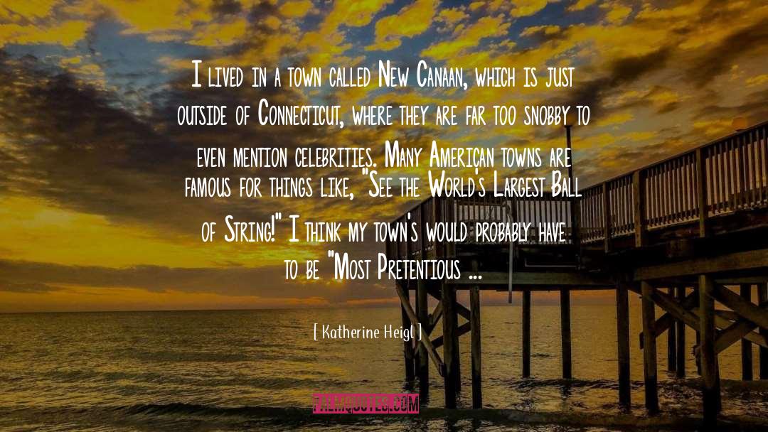 Connecticut quotes by Katherine Heigl
