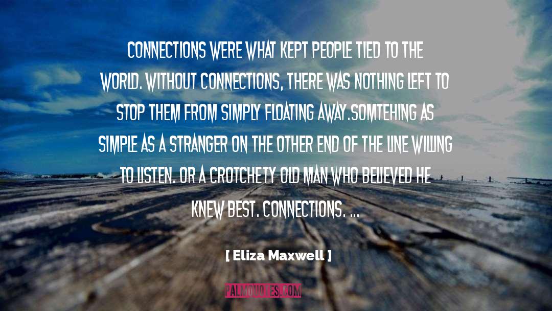 Connection quotes by Eliza Maxwell