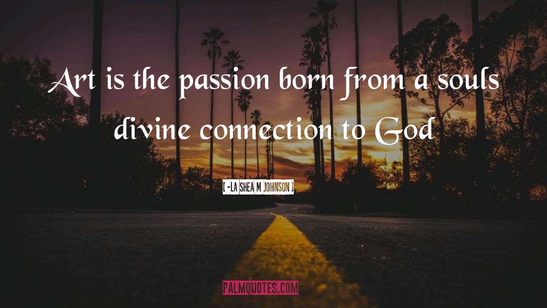 Connection To God quotes by -La Shea M Johnson