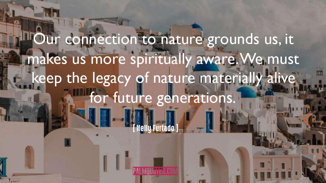 Connection To Nature quotes by Nelly Furtado