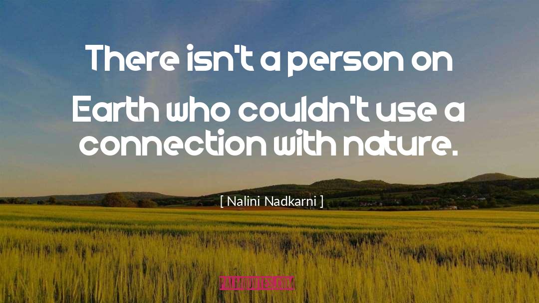 Connection With Nature quotes by Nalini Nadkarni