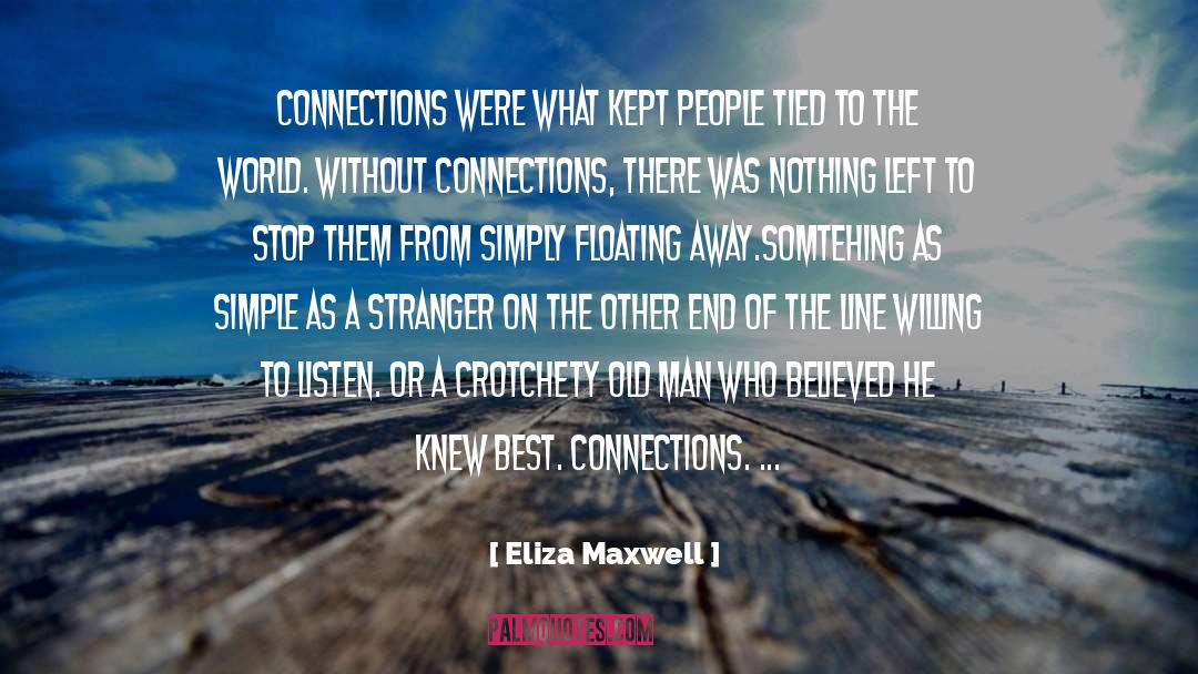 Connections quotes by Eliza Maxwell