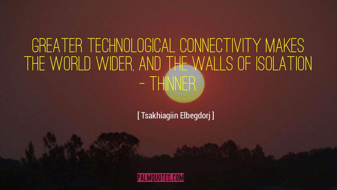 Connectivity quotes by Tsakhiagiin Elbegdorj