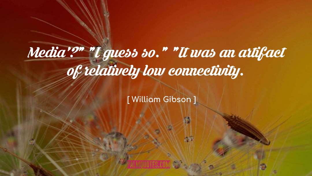 Connectivity quotes by William Gibson