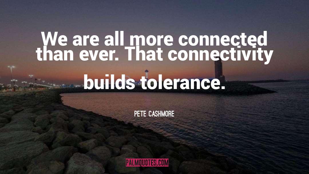 Connectivity quotes by Pete Cashmore