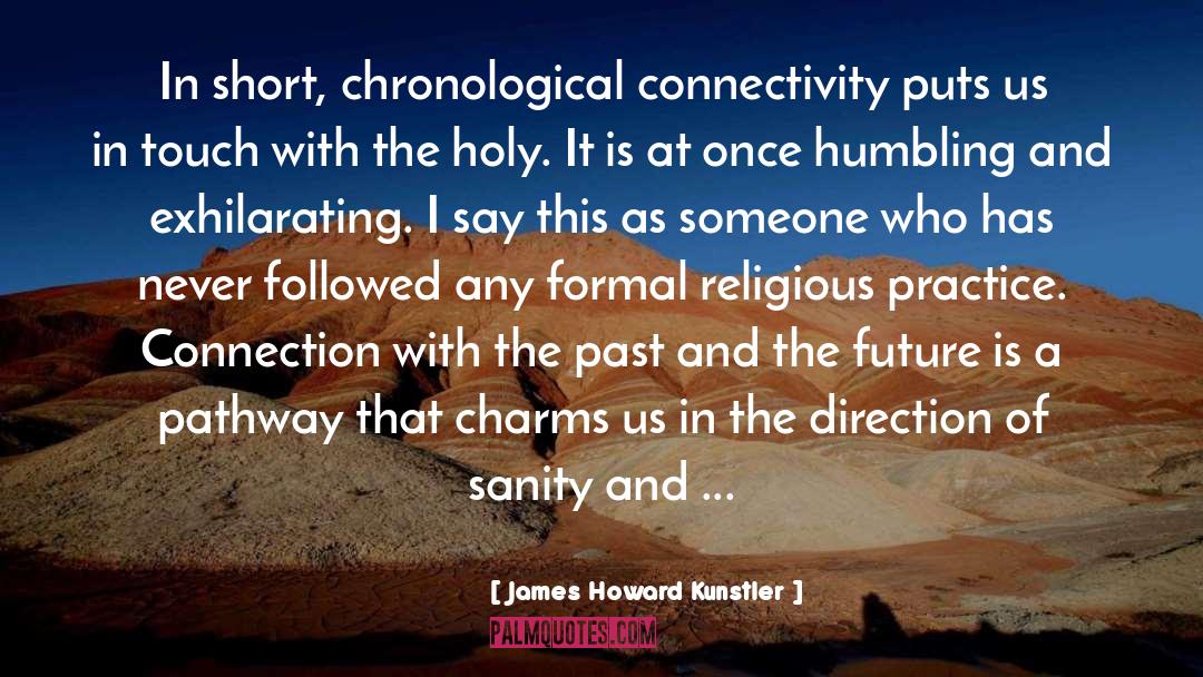 Connectivity quotes by James Howard Kunstler
