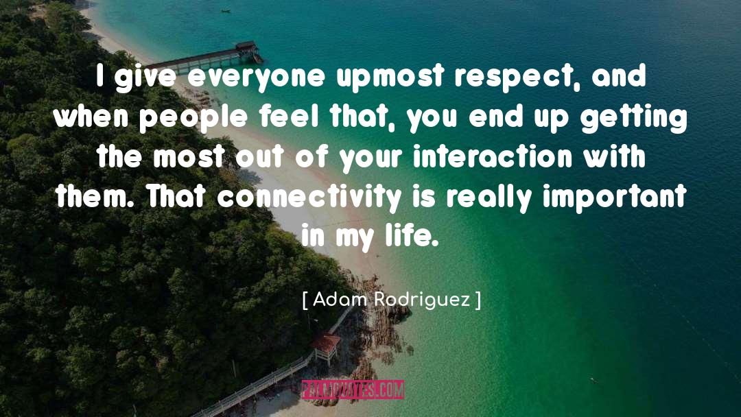 Connectivity quotes by Adam Rodriguez