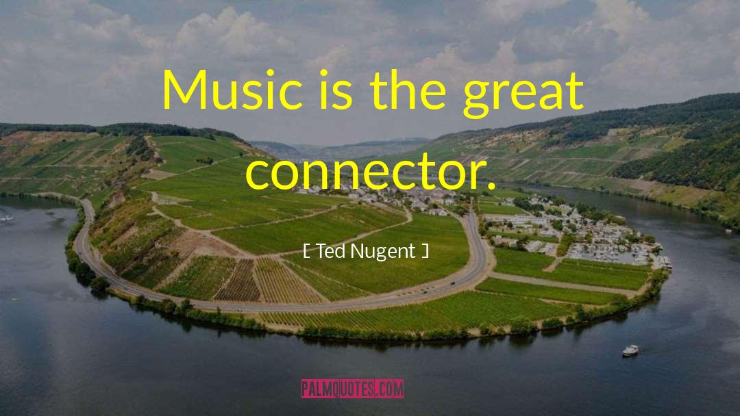 Connectors quotes by Ted Nugent