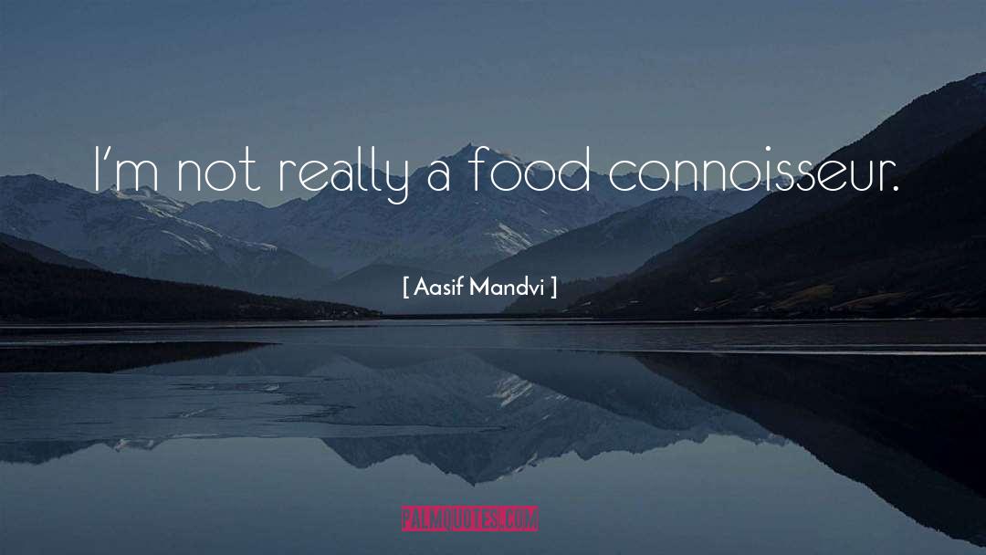 Connoisseur quotes by Aasif Mandvi