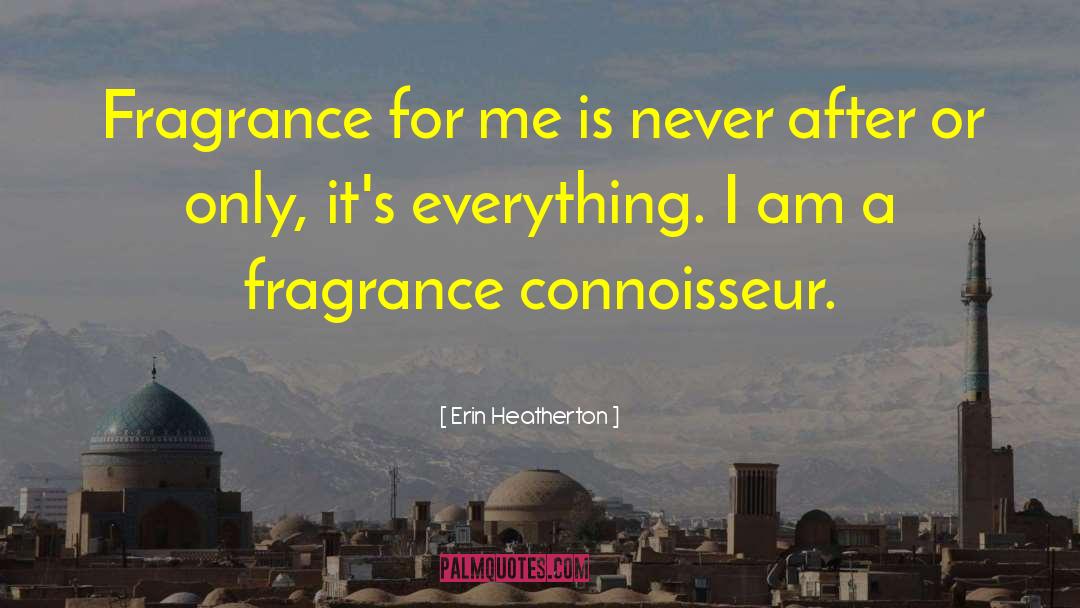 Connoisseur quotes by Erin Heatherton