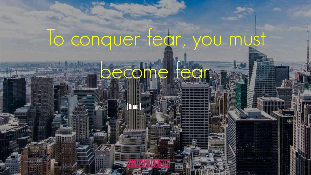 Conquer Fear quotes by Henri