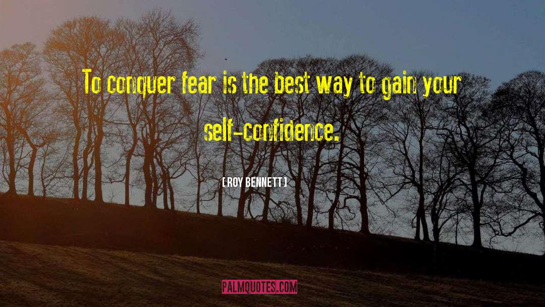 Conquer Fear quotes by Roy Bennett