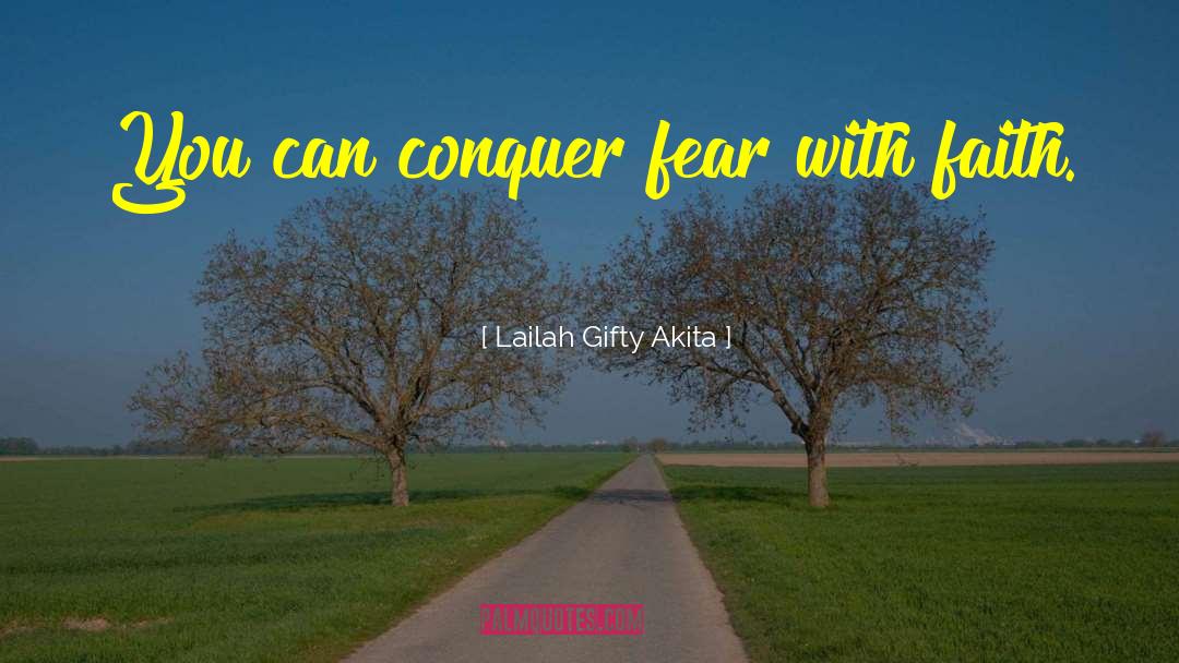 Conquer Fear quotes by Lailah Gifty Akita