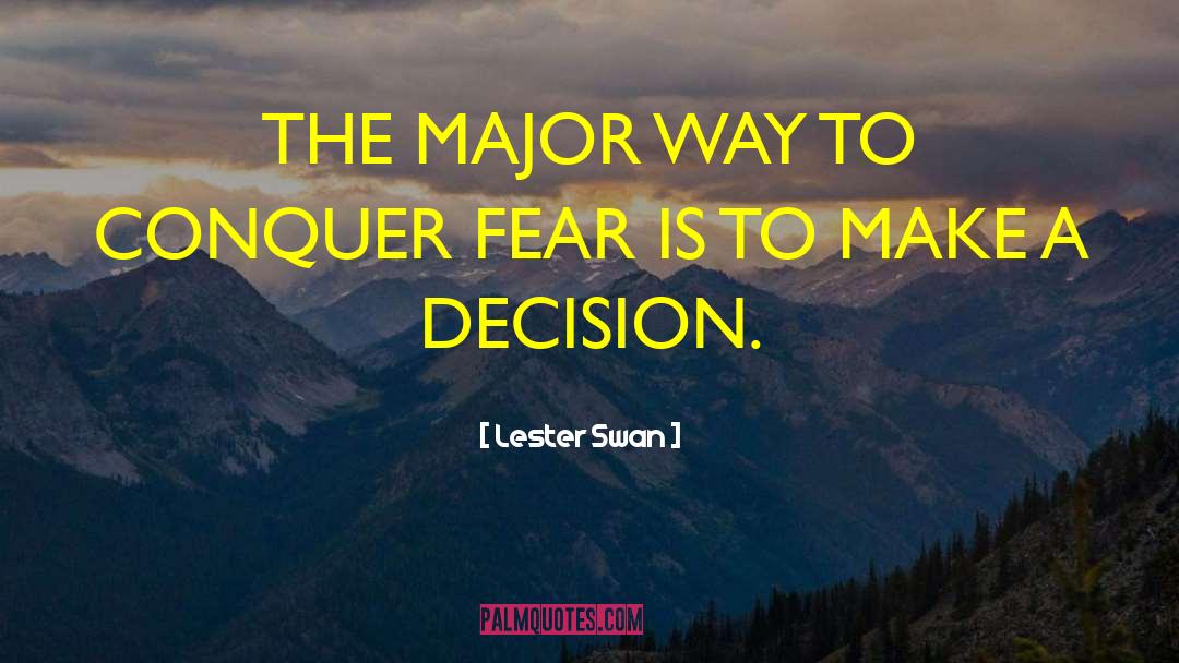 Conquer Fear quotes by Lester Swan