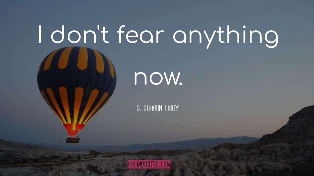 Conquer Fear quotes by G. Gordon Liddy