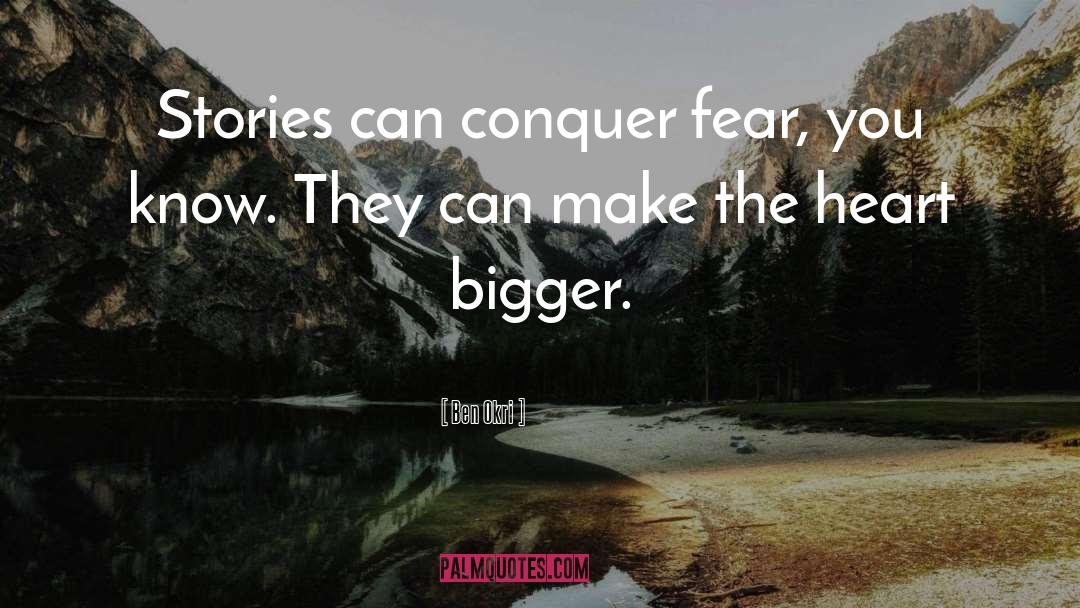 Conquer Fear quotes by Ben Okri