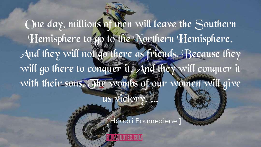 Conquer quotes by Houari Boumediene