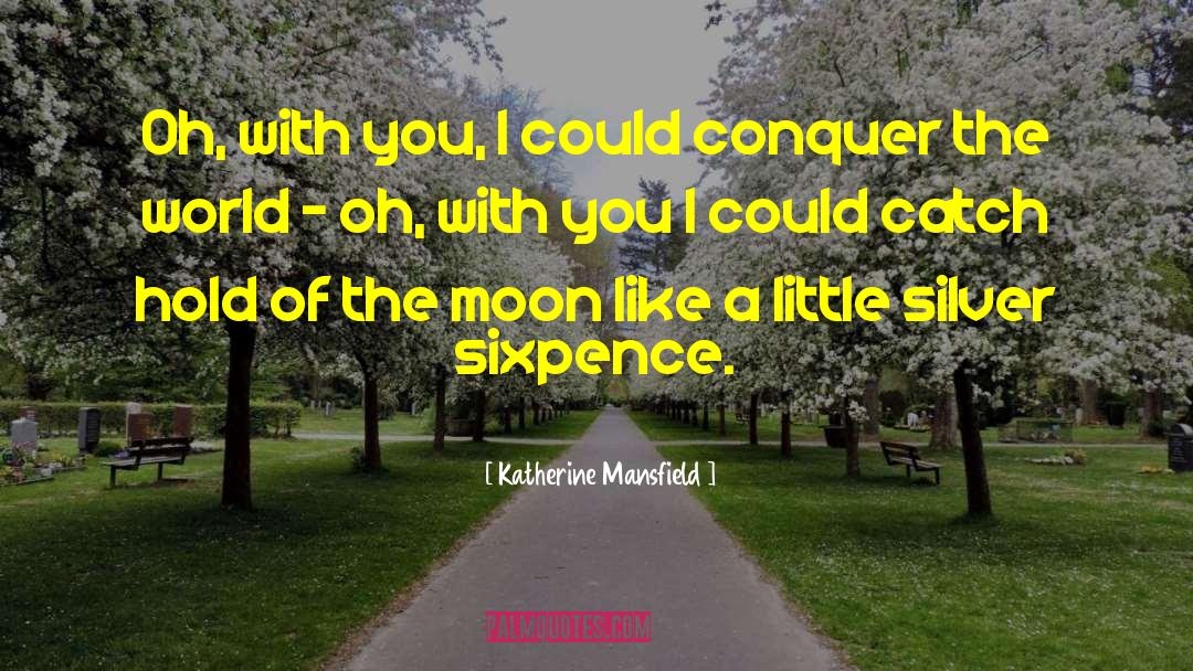Conquer The World quotes by Katherine Mansfield